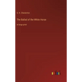The Ballad of the White Horse: in large print