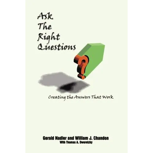 Ask The Right Questions: Creating the Answers That Work