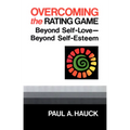 Overcoming the Rating Game: Beyond Self-Love--Beyond Self-Esteem