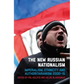 The New Russian Nationalism: Imperialism, Ethnicity and Authoritarianism 2000-2015