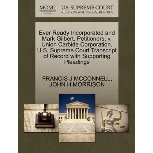 Ever Ready Incorporated and Mark Gilbert, Petitioners, V. Union Carbide Corporation. U.S. Supreme Court Transcript of Record with Supporting Pleadings
