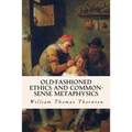Old-Fashioned Ethics and Common-Sense Metaphysics