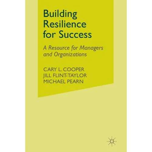 Building Resilience for Success: A Resource for Managers and Organizations