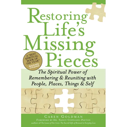 Restoring Life's Missing Pieces: The Spiritual Power of Remembering and Reuniting with People, Places, Things and Self