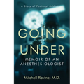 Going Under: Memoir of an Anesthesiologist