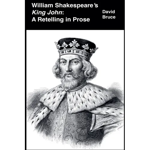 William Shakespeare's King John: A Retelling in Prose