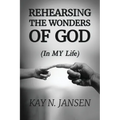 Rehearsing the Wonders of God: (In MY Life)