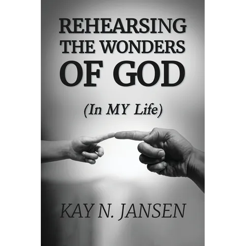 Rehearsing the Wonders of God: (In MY Life)