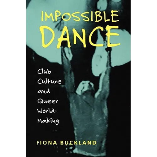 Impossible Dance: Club Culture and Queer World-Making