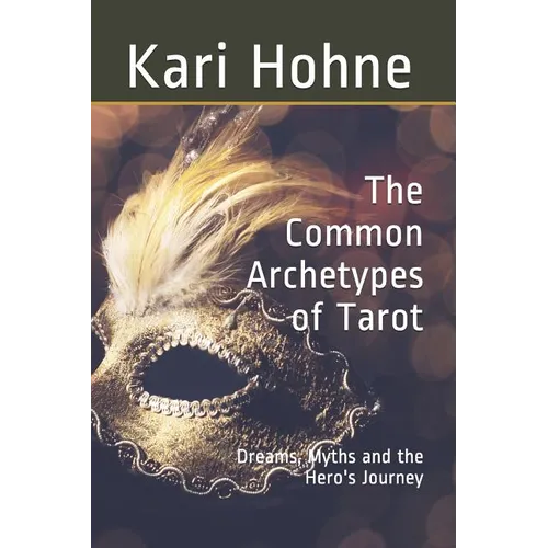 The Common Archetypes of Tarot: Dreams, Myths and the Hero's Journey