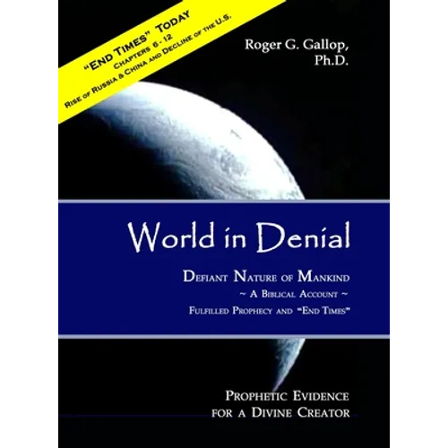 World in Denial - Defiant Nature of Mankind: (Prophetic Evidence for a Divine Creator - A Biblical Account)