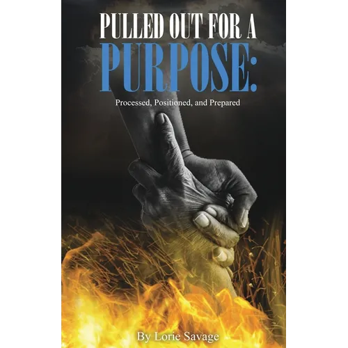 Pulled Out For A Purpose: Processed, Positioned, and Prepared