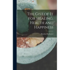 The Gist of it for Healing, Health and Happiness
