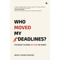 Who Moved My Deadlines?: The Secret To Doing Anything On Target