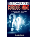 The Power of a Curious Mind The Secrets to Master Your Thoughts and Become a Winner!