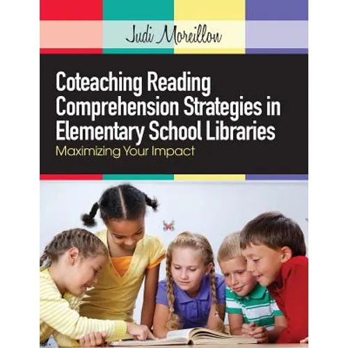 Coteaching Reading Comprehension Strategies in Elementary School Libraries: Maximizing Your Impact