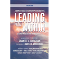 A Conscious Leadership Collective Volume I: Leading From Within: Ceasing and Desisting the Internal BS