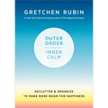 Outer Order, Inner Calm: Declutter and Organize to Make More Room for Happiness