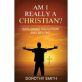 Am I Really A Christian?: Exploring Salvation and Beyond
