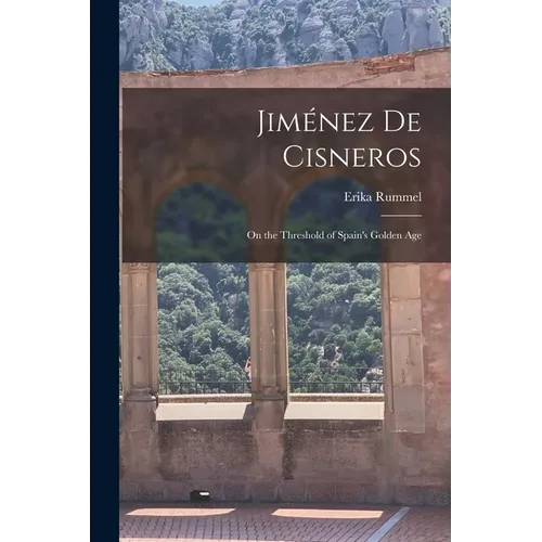 Jiménez de Cisneros: On the Threshold of Spain's Golden Age