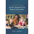 The Teacher's Guide to Action Research for Special Education in Pk-12 Classrooms
