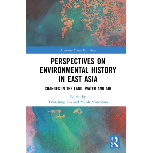 Perspectives on Environmental History in East Asia: Changes in the Land, Water and Air