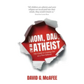 Mom, Dad, I'm an Atheist: The Guide to Coming Out as a NonBeliever