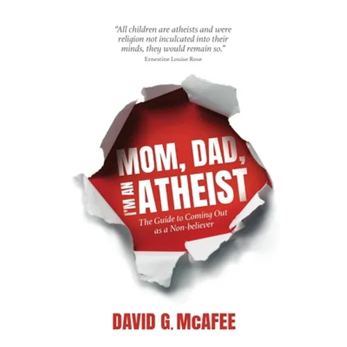 Mom, Dad, I'm an Atheist: The Guide to Coming Out as a NonBeliever
