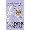Burdens of a Dream: 33 Actionable Nuggets of Wisdom for the Creative Entrepreneur