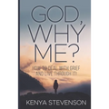 God Why Me?: How to Deal With Grief and Live Through It!