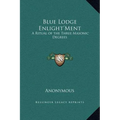 Blue Lodge Enlight'Ment: A Ritual of the Three Masonic Degrees