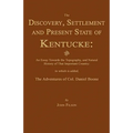 The Discovery, Settlement and Present State of Kentucke: And an Essay Towards the Topography, and Natural History of That Important Country