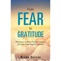 From Fear to Gratitude: Affirmations to Build a Positive Future and Eliminate Those Negative Thoughts