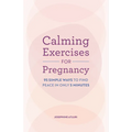 Calming Exercises for Pregnancy: 95 Simple Ways to Find Peace in Only 5 Minutes