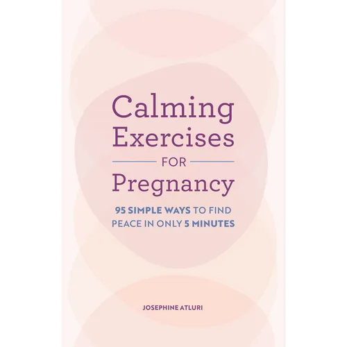 Calming Exercises for Pregnancy: 95 Simple Ways to Find Peace in Only 5 Minutes