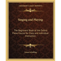 Singing and Playing: The Beginners' Book of the Oxford Piano Course for Class and Individual Instruction
