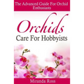 Orchids Care For Hobbyists: The Advanced Guide For Orchid Enthusiasts