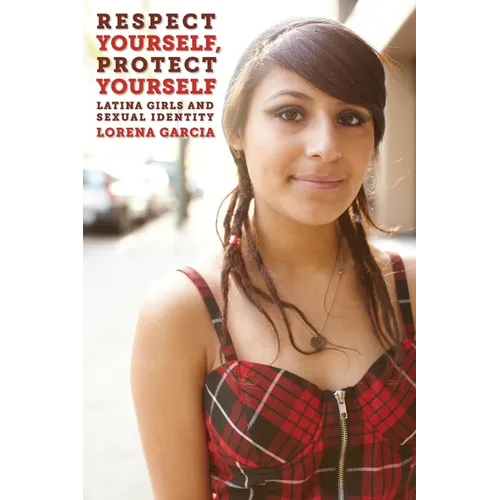 Respect Yourself, Protect Yourself: Latina Girls and Sexual Identity