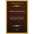 Hollywood Undressed: Observations Of Sylvia As Noted By Her Secretary