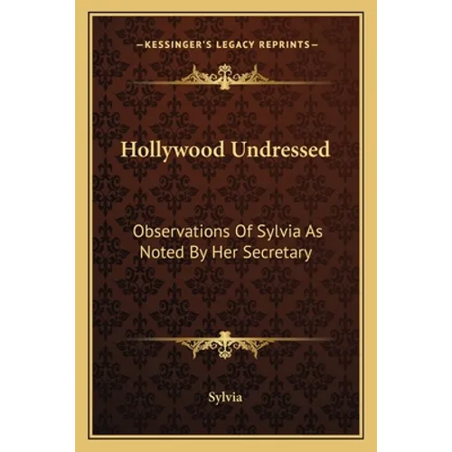 Hollywood Undressed: Observations Of Sylvia As Noted By Her Secretary