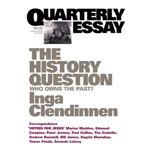 The History Question: Who Owns the Past?; Quarterly Essay 23