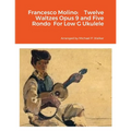 Francesco Molino: Twelve Waltzes Opus 9 and Five Rondo For Low G Ukulele