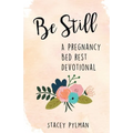 Be Still: A Pregnancy Bed Rest Devotional