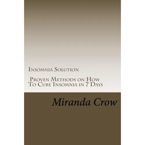 Insomnia Solution: Proven Methods on How To Cure Insomnia in 7 Days