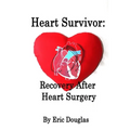 Heart Survivor: Recovery After Heart Surgery