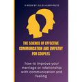 The Science Of Effective Communication And Empathy For Couples: how to improve your marriage or relationship with communication and feeling