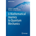 A Mathematical Journey to Quantum Mechanics