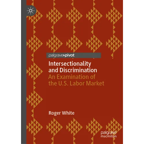 Intersectionality and Discrimination: An Examination of the U.S. Labor Market