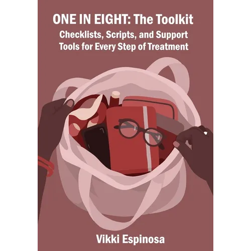 One in Eight: The Toolkit: Checklists, Scripts, and Support Tools for Every Step of Treatment