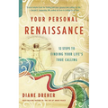 Your Personal Renaissance: 12 Steps to Finding Your Life's True Calling